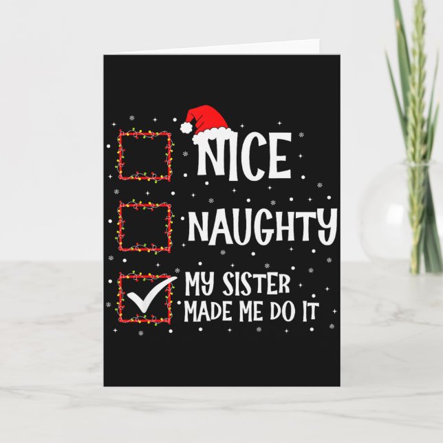 Nice Naughty My Sister Made Me Do It Funny Christm Card (Front)