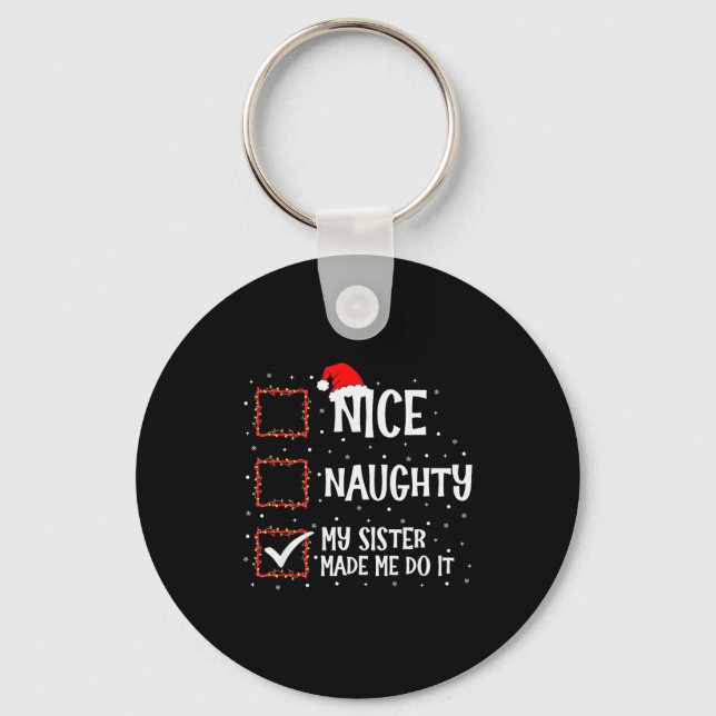 Nice Naughty My Sister Made Me Do It Funny Christm Key Ring (Front)