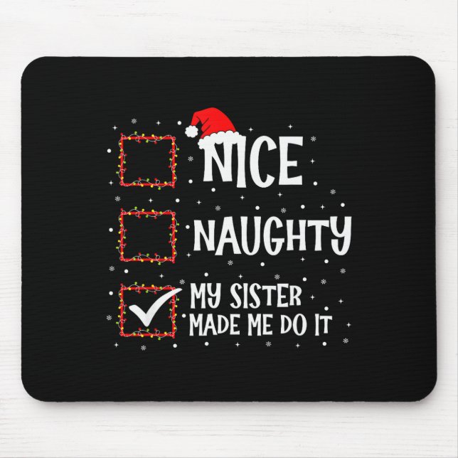 Nice Naughty My Sister Made Me Do It Funny Christm Mouse Pad (Front)
