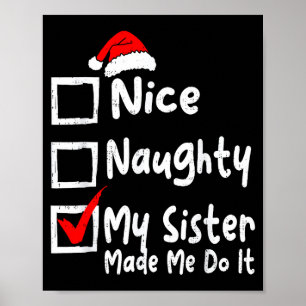 Nice Naughty My Sister Made Me Do It Funny Christm Poster