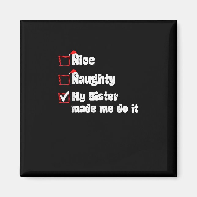Nice Naughty My Sister Made Me Do It   Magnet (Front)