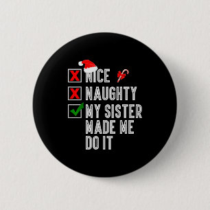 Nice Naughty My Sister Made Me Do It Merry Christm 6 Cm Round Badge
