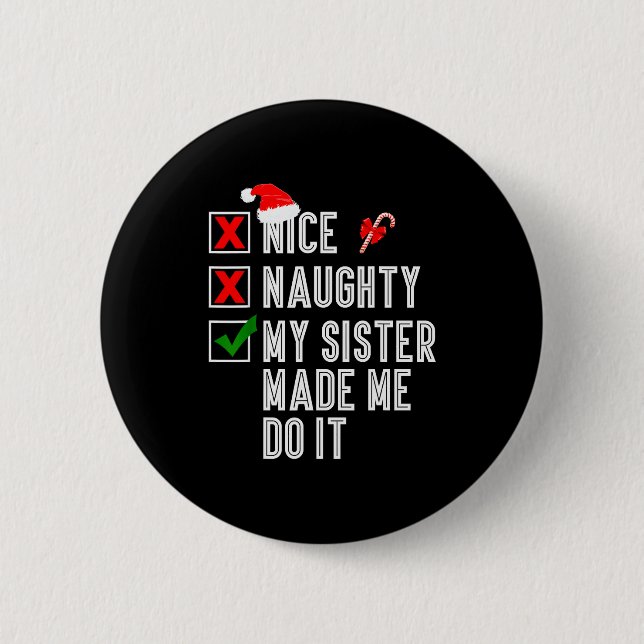 Nice Naughty My Sister Made Me Do It Merry Christm 6 Cm Round Badge (Front)