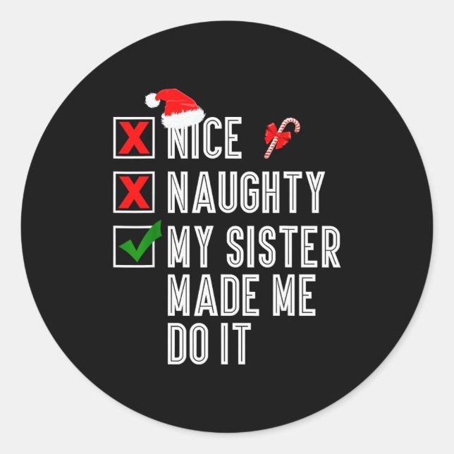 Nice Naughty My Sister Made Me Do It Merry Christm Classic Round Sticker (Front)