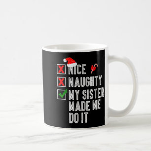 Nice Naughty My Sister Made Me Do It Merry Christm Coffee Mug