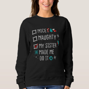 Nice Naughty my sister made me do it Nice Naughty  Sweatshirt