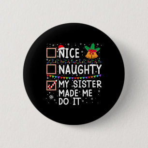 Nice Naughty My Sister Made Me Do It Santa Christm 6 Cm Round Badge