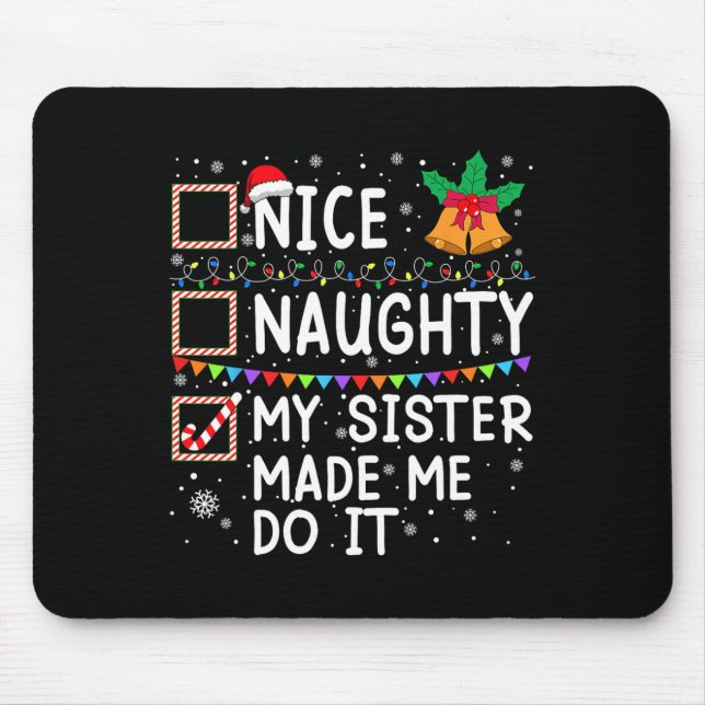 Nice Naughty My Sister Made Me Do It Santa Christm Mouse Pad (Front)