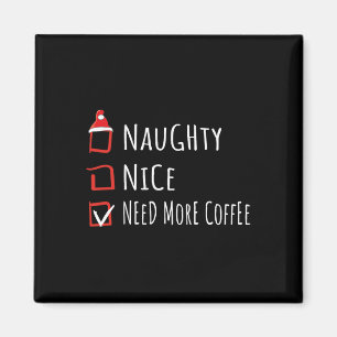 Nice Naughty Need More Coffee Christmas List Shirt Magnet