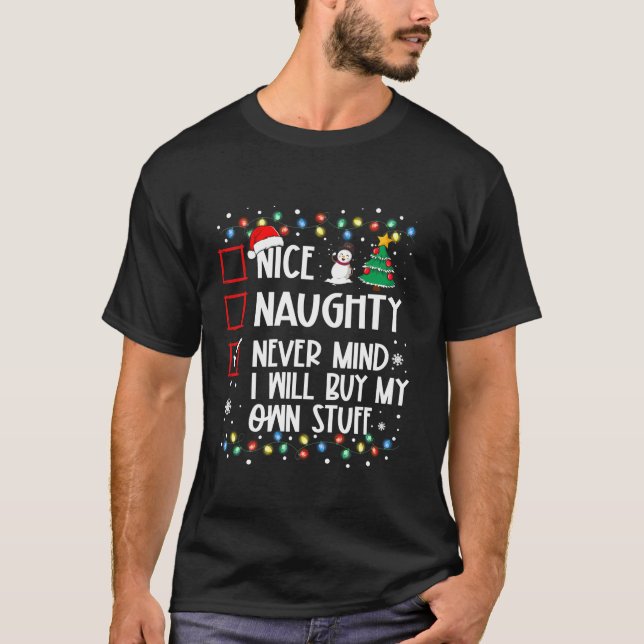 Nice Naughty Never Mind I ll Buy My Own Stuff Chri T-Shirt (Front)