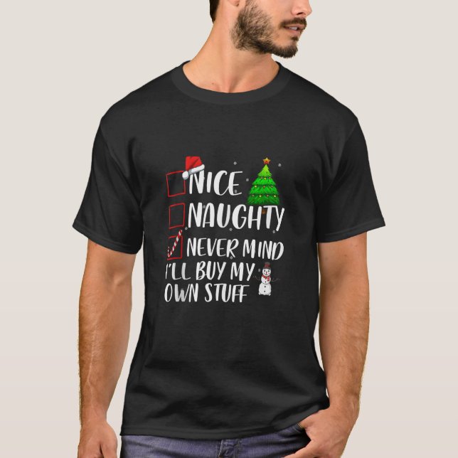 Nice Naughty Never Mind I ll Buy My Own Stuff Xmas T-Shirt (Front)