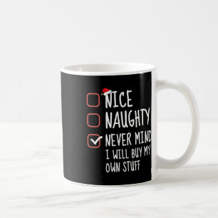 Nice Naughty Never Mind I Will Buy My Own Stuff Ch Coffee Mug