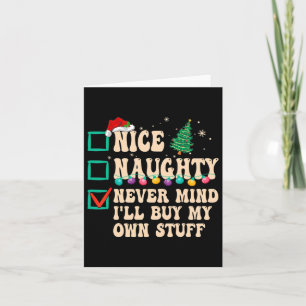 Nice Naughty Never Mind I'll Buy My Own Stuff Card