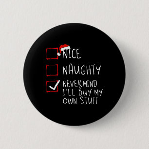 Nice Naughty Never Mind I'll Buy My Own Stuff Chri 6 Cm Round Badge