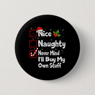 Nice Naughty Never Mind I'll Buy My Own Stuff Chri 6 Cm Round Badge