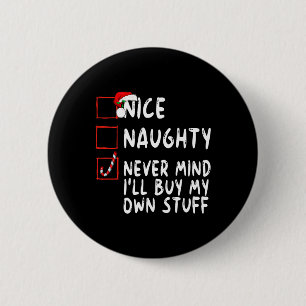 Nice Naughty Never Mind I'll Buy My Own Stuff Chri 6 Cm Round Badge