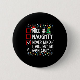 Nice Naughty Never Mind I'll Buy My Own Stuff Chri 6 Cm Round Badge