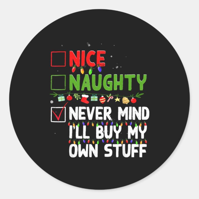 Nice Naughty Never Mind I'll Buy My Own Stuff Chri Classic Round Sticker (Front)