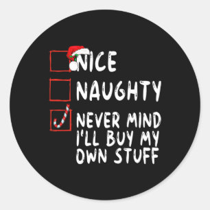 Nice Naughty Never Mind I'll Buy My Own Stuff Chri Classic Round Sticker