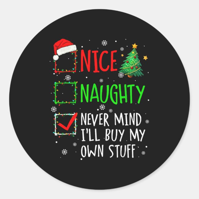 Nice Naughty Never Mind I'll Buy My Own Stuff Chri Classic Round Sticker (Front)