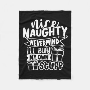 Nice Naughty Never Mind I'll Buy My Own Stuff Chri Fleece Blanket