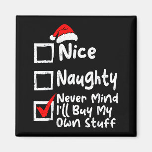 Nice Naughty Never Mind I'll Buy My Own Stuff Chri Magnet