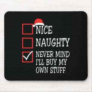 Nice Naughty Never Mind I'll Buy My Own Stuff Chri Mouse Pad