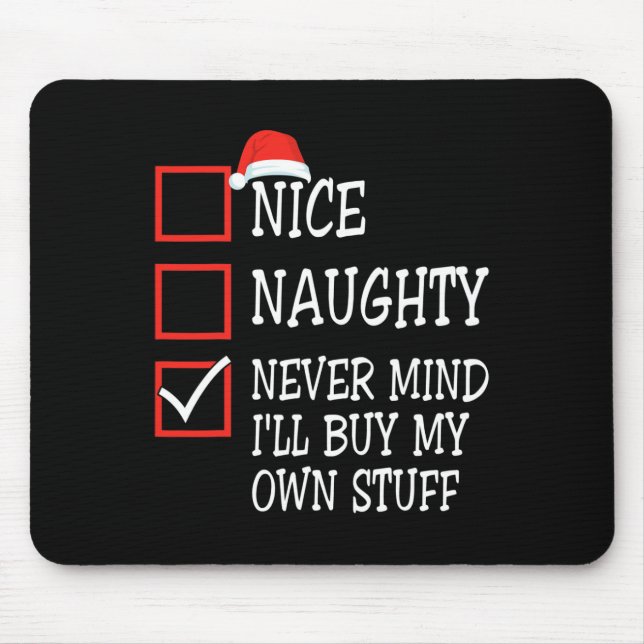 Nice Naughty Never Mind I'll Buy My Own Stuff Chri Mouse Pad (Front)
