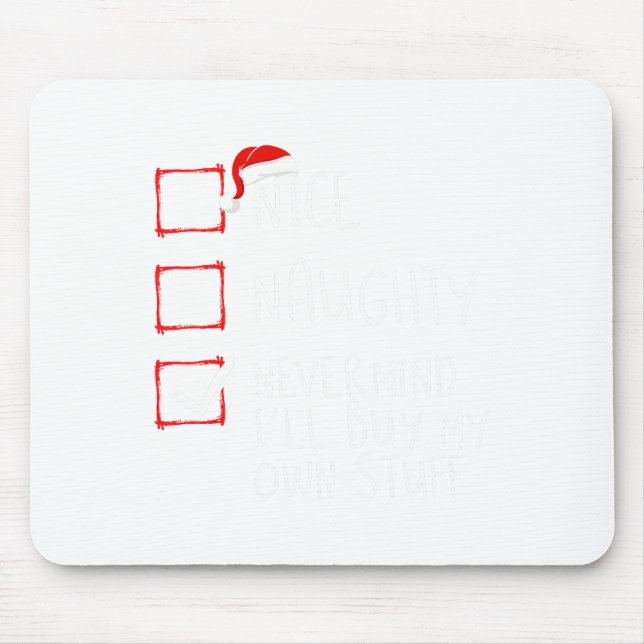 Nice Naughty Never Mind I'll Buy My Own Stuff Chri Mouse Pad (Front)