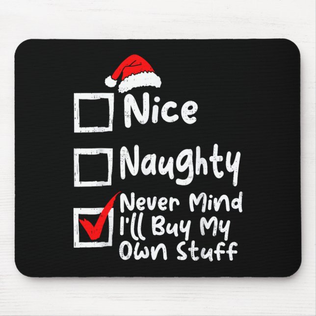 Nice Naughty Never Mind I'll Buy My Own Stuff Chri Mouse Pad (Front)
