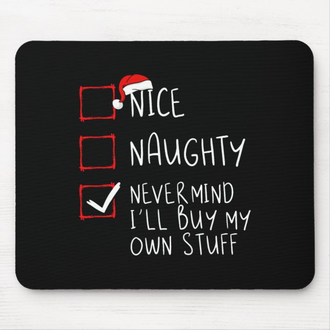 Nice Naughty Never Mind I'll Buy My Own Stuff Chri Mouse Pad (Front)