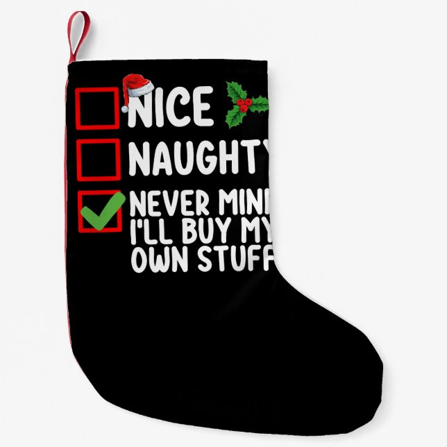 Nice Naughty Never Mind I'll Buy My Own Stuff Chri Small Christmas Stocking (Front)