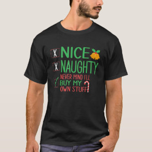 Nice Naughty Never Mind I'll Buy My Own Stuff Chri T-Shirt
