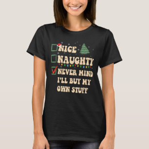 Nice Naughty Never Mind I'll Buy My Own Stuff Chri T-Shirt