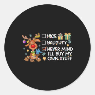 Nice Naughty Never Mind Ill Buy My Own Stuff Chris Classic Round Sticker