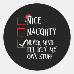 Nice Naughty Never Mind Ill Buy My Own Stuff Chris Classic Round Sticker