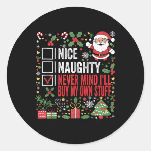 Nice Naughty Never Mind Ill Buy My Own Stuff Chris Classic Round Sticker