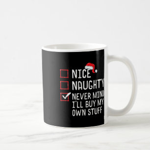 Nice Naughty Never Mind Ill Buy My Own Stuff Chris Coffee Mug