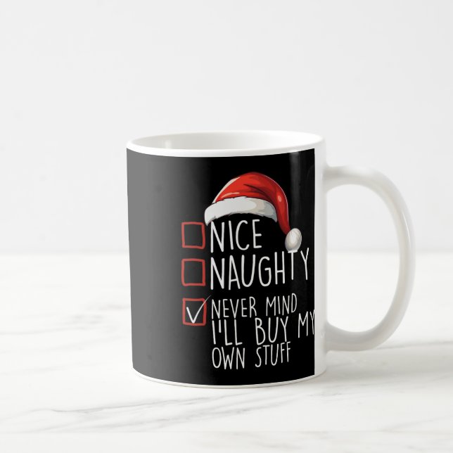 Nice Naughty Never Mind Ill Buy My Own Stuff Chris Coffee Mug (Right)