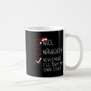 Nice Naughty Never Mind Ill Buy My Own Stuff Chris Coffee Mug