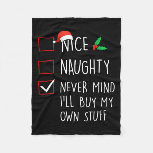 Nice Naughty Never Mind Ill Buy My Own Stuff Chris Fleece Blanket