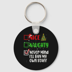 Nice Naughty Never Mind Ill Buy My Own Stuff Chris Key Ring