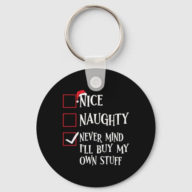 Nice Naughty Never Mind Ill Buy My Own Stuff Chris Key Ring (Front)