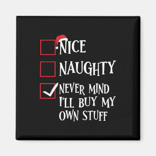 Nice Naughty Never Mind Ill Buy My Own Stuff Chris Magnet