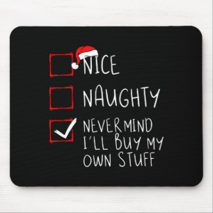 Nice Naughty Never Mind Ill Buy My Own Stuff Mouse Pad