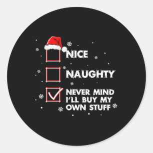 Nice Naughty Never Mind I'll Buy My Own Stuff Shir Classic Round Sticker