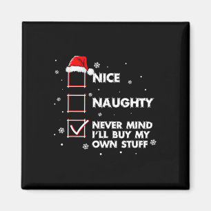 Nice Naughty Never Mind I'll Buy My Own Stuff Shir Magnet