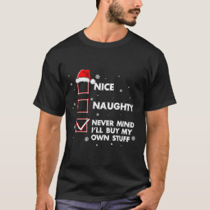 Nice Naughty Never Mind I'll Buy My Own Stuff Shir T-Shirt