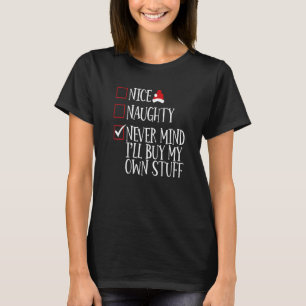 Nice Naughty Never Mind I'll Buy My Own Stuff T-Shirt