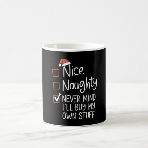 Nice Naughty Never Mind I'll Buy My Own Stuff Xmas Coffee Mug